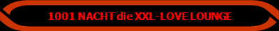 1001 NACHT die XXL-LOVE LOUNGE 