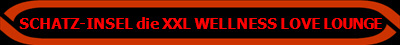 SCHATZ-INSEL die XXL WELLNESS LOVE LOUNGE